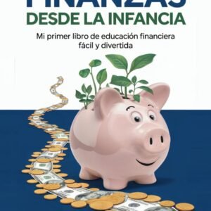 Domina Tus Finanzas desde La Infancia: Mi Primer Libro de Educación Financiera Fácil y Divertida: 75 Actividades y Lecciones