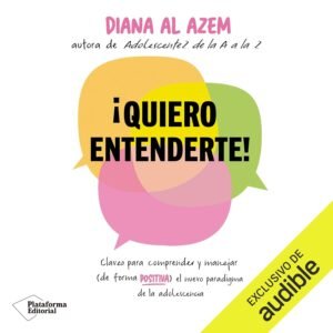 ¡Quiero entenderte!: Claves para comprender y manejar la adolescencia