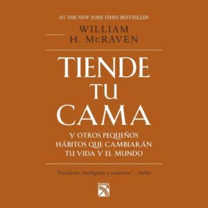 Tiende tu cama y otros pequeños hábitos que cambiarán tu vida y el mundo
